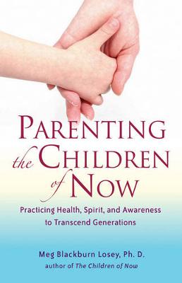 Cover of Parenting the Children of Now