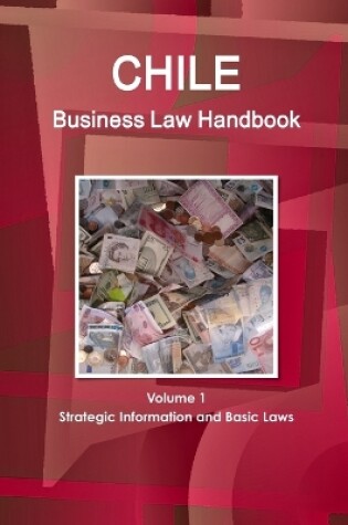 Cover of Chile Business Law Handbook Volume 1 Strategic Information and Basic Laws