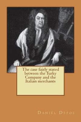 Book cover for The case fairly stated between the Turky Company and the Italian merchants