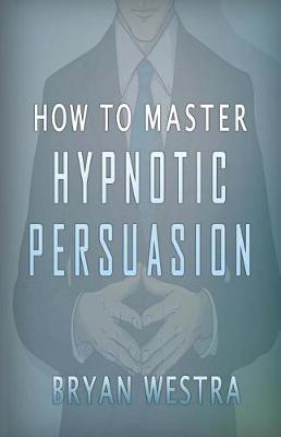 Book cover for How To Master Hypnotic Persuasion