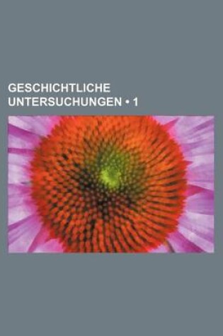 Cover of Geschichtliche Untersuchungen (1)