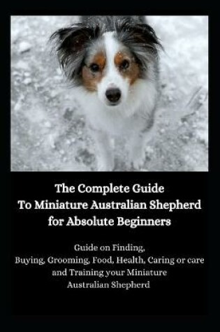 Cover of The Complete Guide To Miniature Australian Shepherd for Absolute Beginners
