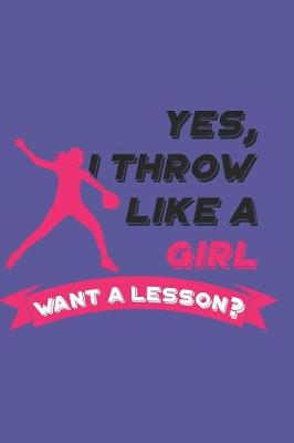 Book cover for Yes, I Throw Like a Girl Want a Lesson?