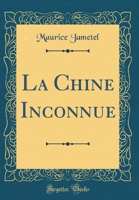 Book cover for La Chine Inconnue (Classic Reprint)