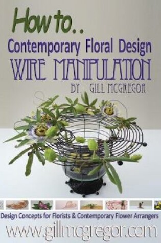 Cover of How to. Contemprary Floral Design Wire Manipulation