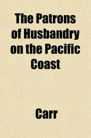 Cover of The Patrons of Husbandry on the Pacific Coast
