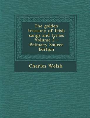 Book cover for The Golden Treasury of Irish Songs and Lyrics Volume 2 - Primary Source Edition