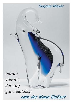 Book cover for Immer kommt der Tag ganz plötzlich oder der blaue Elefant