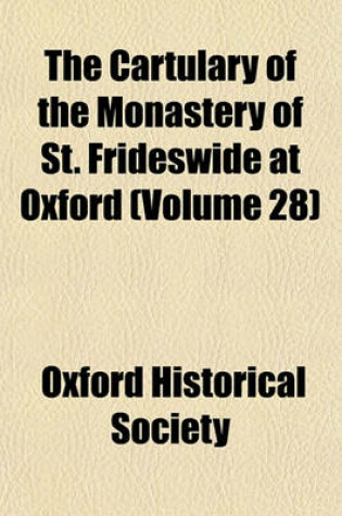 Cover of The Cartulary of the Monastery of St. Frideswide at Oxford (Volume 28)