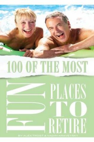 Cover of 100 of the Most Fun Places to Retire