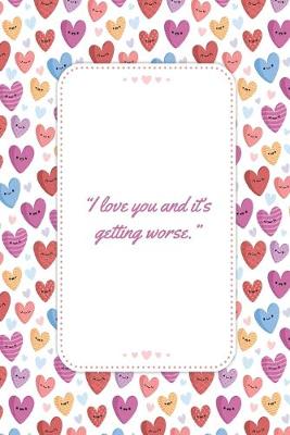 Book cover for I love you and it's getting worse