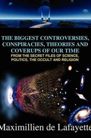 Cover of The Biggest Controversies, Conspiracies, Theories and Coverups of Our Time