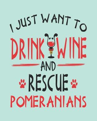 Book cover for I Just Want to Drink Wine and Rescue Pomeranians