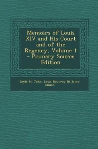 Cover of Memoirs of Louis XIV and His Court and of the Regency, Volume 1 - Primary Source Edition