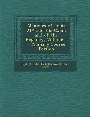 Book cover for Memoirs of Louis XIV and His Court and of the Regency, Volume 1 - Primary Source Edition