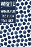 Book cover for Journal Notebook Write Whatever The Fuck You Like - Indigo Blue Ink Spots