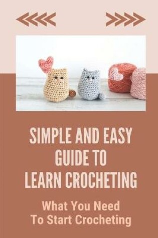 Cover of Simple And Easy Guide To Learn Crocheting