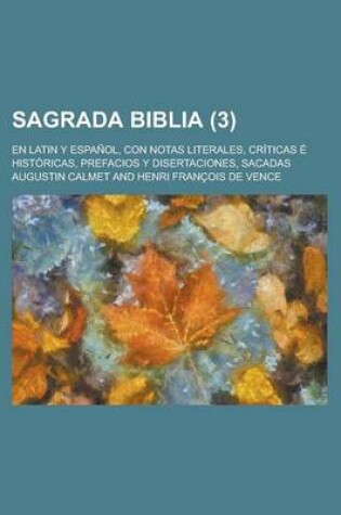 Cover of Sagrada Biblia; En Latin y Espanol, Con Notas Literales, Criticas E Historicas, Prefacios y Disertaciones, Sacadas (3 )