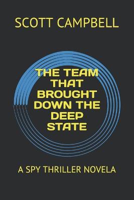 Book cover for The Team That Brought Down the Deep State