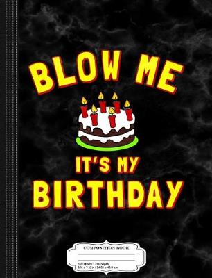 Book cover for Blow Me It's My Birthday Funny Composition Notebook