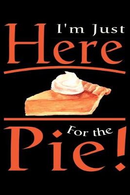 Book cover for I'm Just Here For The Pie!