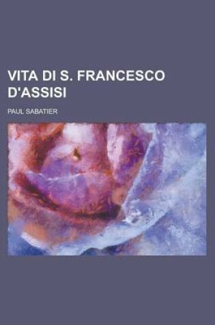 Cover of Vita Di S. Francesco D'Assisi