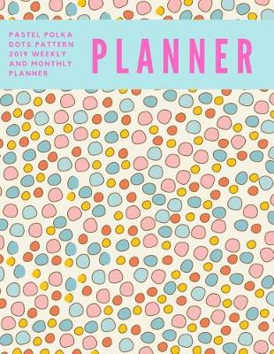 Book cover for Pastel Polka Dots Pattern 2019 Weekly and Monthly Planner