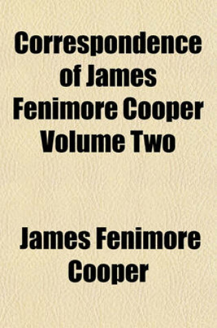 Cover of Correspondence of James Fenimore Cooper Volume Two