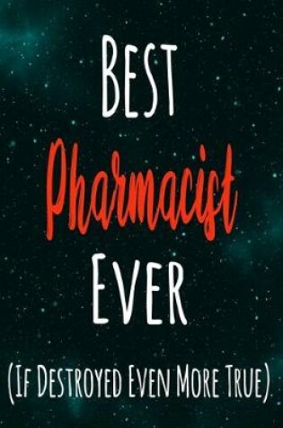 Cover of Best Pharmacist Ever (If Destroyed Even More True)