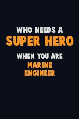 Book cover for Who Need A SUPER HERO, When You Are Marine Engineer