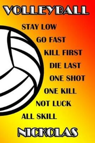 Cover of Volleyball Stay Low Go Fast Kill First Die Last One Shot One Kill Not Luck All Skill Nickolas