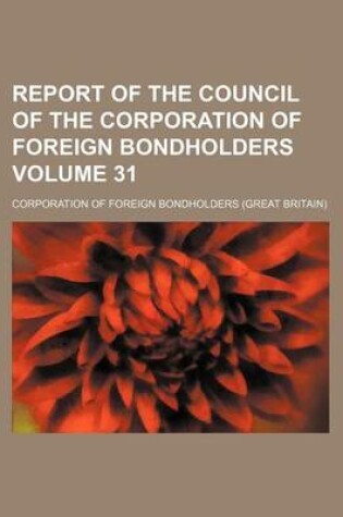 Cover of Report of the Council of the Corporation of Foreign Bondholders Volume 31