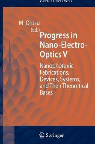 Cover of Progress in Nano-Electro-Optics V: Nanophotonic Fabrications, Devices, Systems, and Their Theoretical Bases. Springer Series in Optical Sciences, Volume 117.