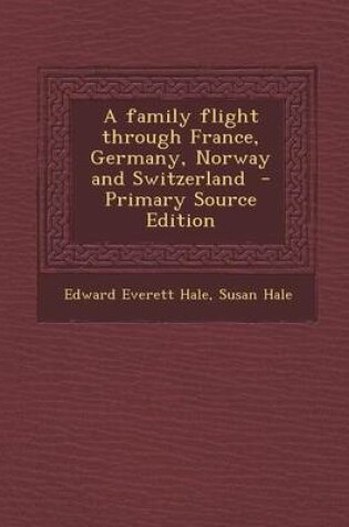 Cover of A Family Flight Through France, Germany, Norway and Switzerland - Primary Source Edition