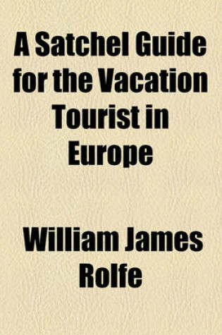 Cover of A Satchel Guide for the Vacation Tourist in Europe