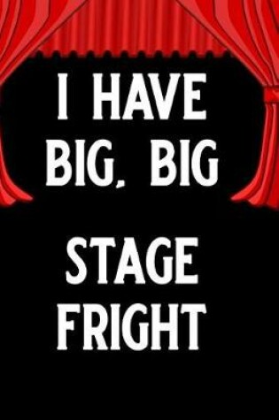 Cover of I Have Big, Big Stage Fright