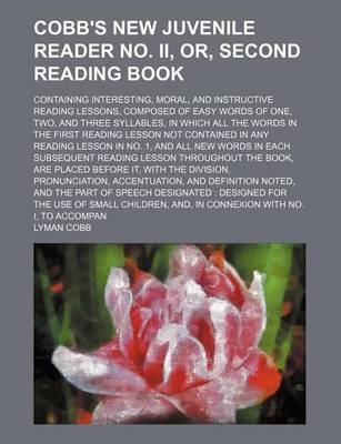 Book cover for Cobb's New Juvenile Reader No. II, Or, Second Reading Book; Containing Interesting, Moral, and Instructive Reading Lessons, Composed of Easy Words of One, Two, and Three Syllables, in Which All the Words in the First Reading Lesson Not Contained in Any Re