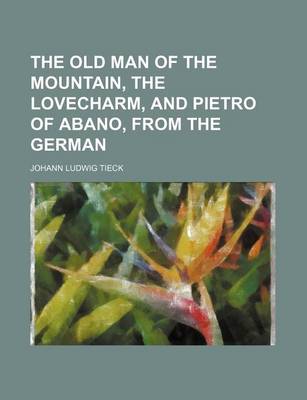 Book cover for The Old Man of the Mountain, the Lovecharm, and Pietro of Abano, from the German