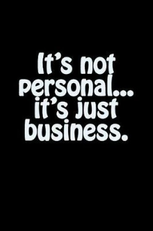 Cover of It's Not Personal...It's Just Business.