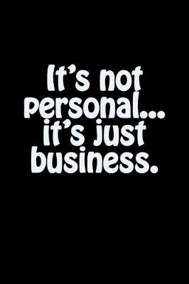 Book cover for It's Not Personal...It's Just Business.