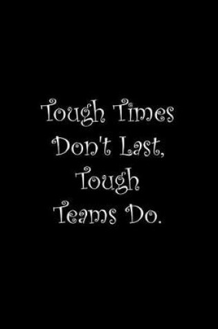 Cover of Tough Times Don't Last, Tough Teams Do