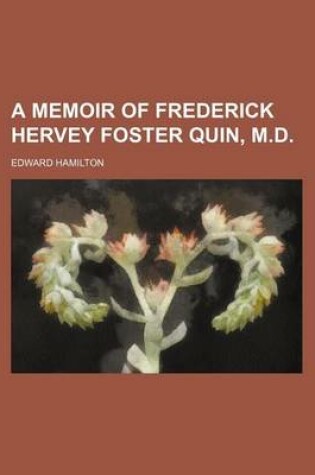 Cover of A Memoir of Frederick Hervey Foster Quin, M.D.