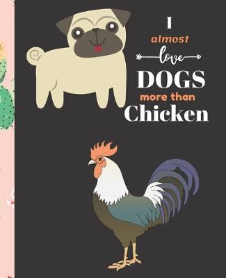 Book cover for I Almost Love Dogs More than Chicken
