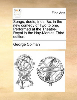 Book cover for Songs, Duets, Trios, &c. in the New Comedy of Two to One. Performed at the Theatre-Royal in the Hay-Market. Third Edition.