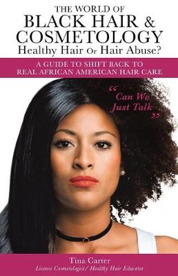 Book cover for The World of Black Hair & Cosmetology Healthy Hair Or Hair Abuse? A guide to shift back to real African American Hair Care