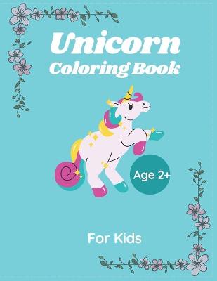 Cover of Unicorn Coloring Book For kids Age 2+