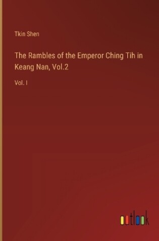 Cover of The Rambles of the Emperor Ching Tih in Keang Nan, Vol.2