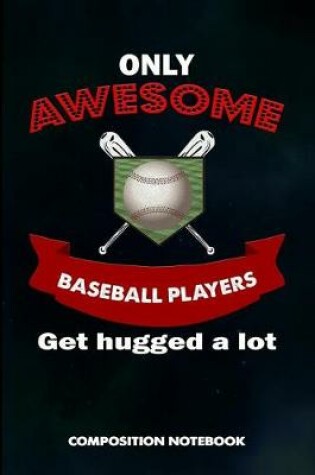 Cover of Only Awesome Baseball Players Get Hugged a Lot