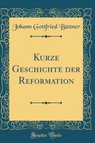 Cover of Kurze Geschichte Der Reformation (Classic Reprint)