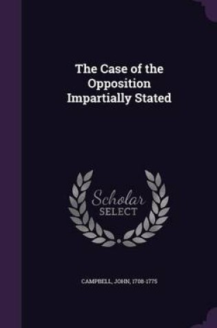 Cover of The Case of the Opposition Impartially Stated